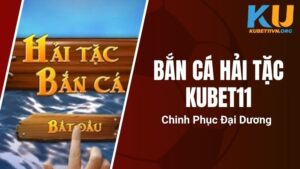 Bắn Cá Hải Tặc KUBET11 - Chinh Phục Đại Dương