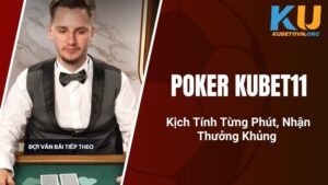 Poker KUBET11 - Kịch Tính Từng Phút, Nhận Thưởng Khủng