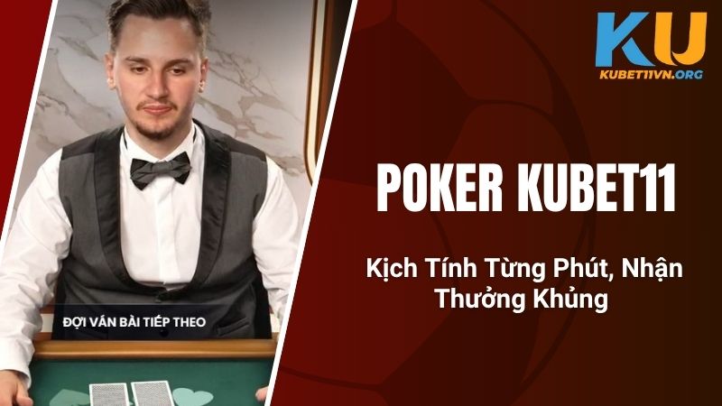 Poker KUBET11 - Kịch Tính Từng Phút, Nhận Thưởng Khủng