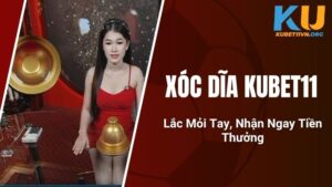 Xóc Dĩa KUBET11 - Lắc Mỏi Tay, Nhận Ngay Tiền Thưởng
